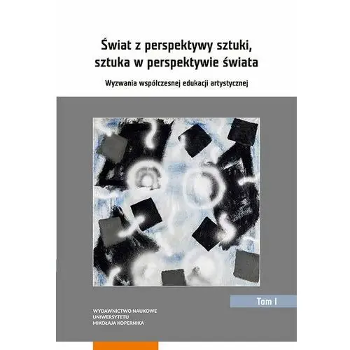 Świat z perspektywy sztuki, sztuka w perspektywie świata. Wyzwania współczesnej edukacji artystycznej