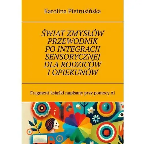 Świat zmysłów przewodnik po integracji sensorycznej dla rodziców i opiekunów