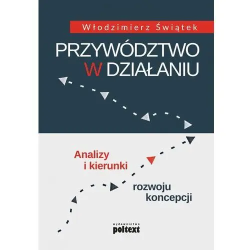 Świątek włodzimierz Przywództwo w działaniu analizy i kierunki rozwoju koncepcji - włodzimierz świątek