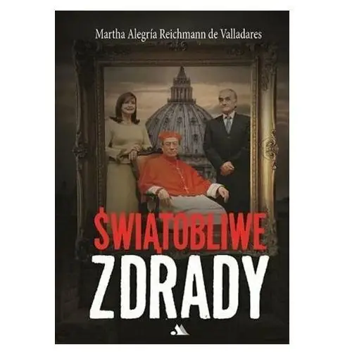 Świątobliwe zdrady (książka) - Martha Alegria Reichmann de Valladares, kategoria: Kościół, Wydawnictwo AA - Kraków, 2023 r., oprawa miękka - 65427