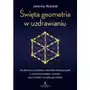 Święta geometria w uzdrawianiu. Skuteczne ćwiczenia i techniki medytacyjne z wykorzystaniem symboli oraz znaków świętej geometrii Sklep on-line