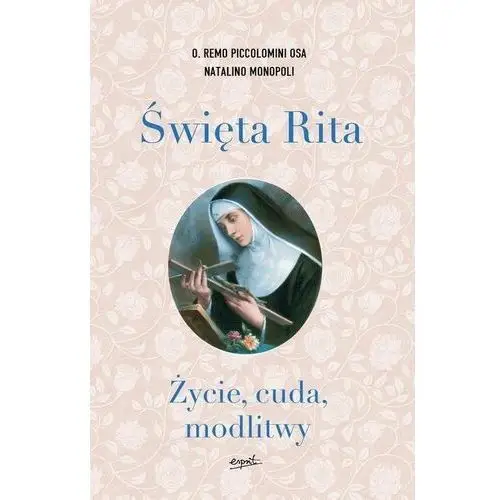 Święta Rita. Życie cuda modlitwy