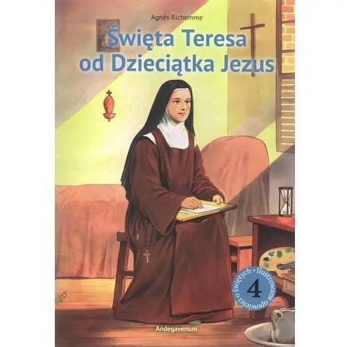 Święta Teresa od Dzieciątka Jezus. Ilustrowane opowieści o świętych. Tom 4