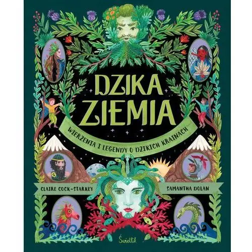 Dzika ziemia. wierzenia i legendy o dzikich krainach Świetlik