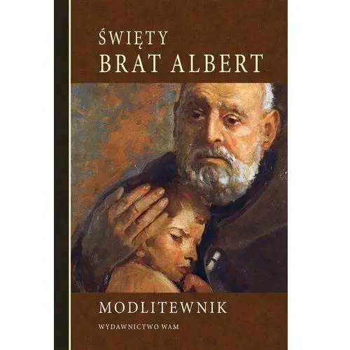 Święty Brat Albert. Modlitewnik