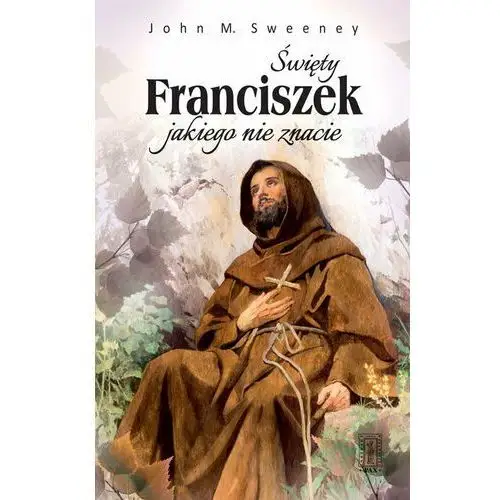 Święty Franciszek jakiego nie znacie