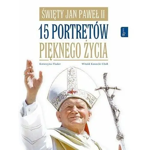 Święty Jan Paweł II. 15 portretów pięknego życia