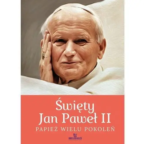 Święty Jan Paweł II. Papież wielu pokoleń