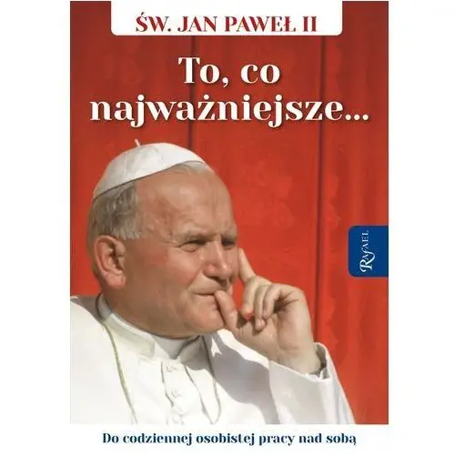 Święty Jan Paweł II To co najważniejsze, Do codziennej osobistej pracy nad sobą