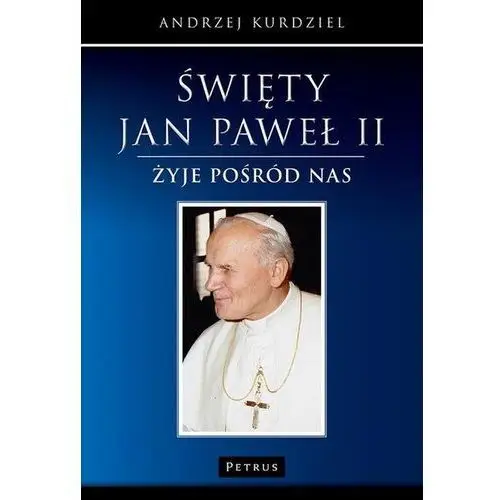 Święty Jan Paweł II - żyje pośród nas