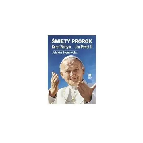 Święty Prorok. Karol Wojtyła - Jan Paweł II