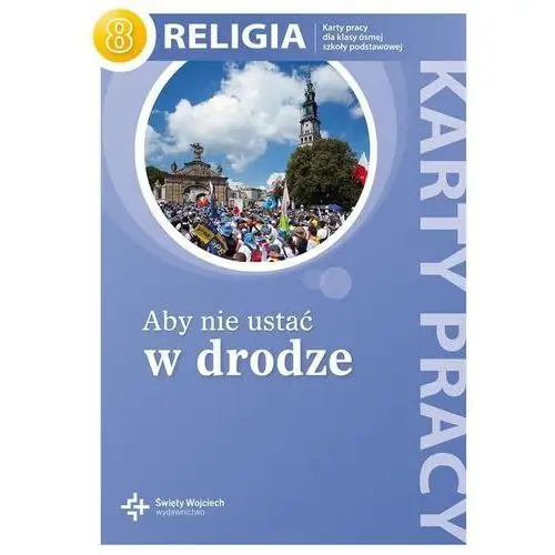 Święty wojciech Aby nie ustać w drodze. karty pracy do religii do klasy 8 szkoły podstawowej