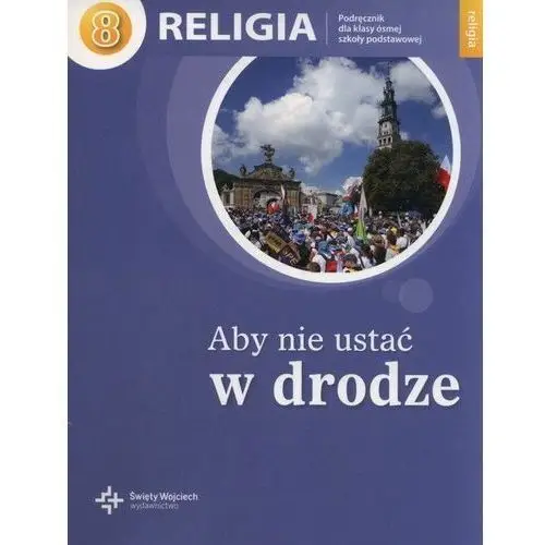 Religia Aby nie ustać w drodze 8 Podręcznik - Szpet Jan, Jackowiak Danuta