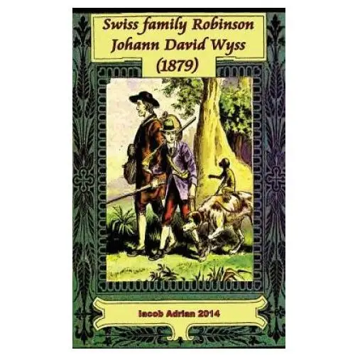 Swiss family Robinson Johann David Wyss (1879)