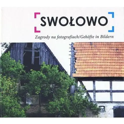 Swołowo. Zagrody na fotografiach / Gehöfte in Bildren