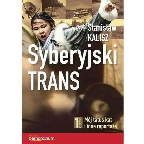 Syberyjski trans. Część 1. Mój tatuś kat i inne reportaże