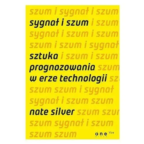 Sygnał i szum. Sztuka prognozowania w erze technologii