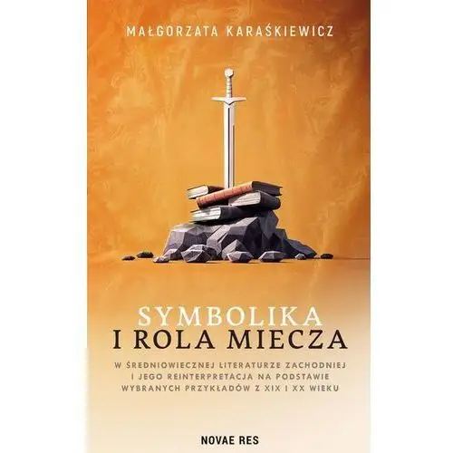 Symbolika i rola miecza w średniowiecznej literaturze zachodniej i jego reinterpretacja na podstawie wybranych przykładów z XIX i XX wiek