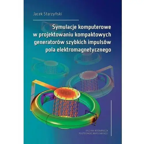 Symulacje komputerowe w projektowaniu kompaktowych generatorów szybkich impulsów pola elektromagnetycznego, AZ#50530B6CEB/DL-ebwm/pdf