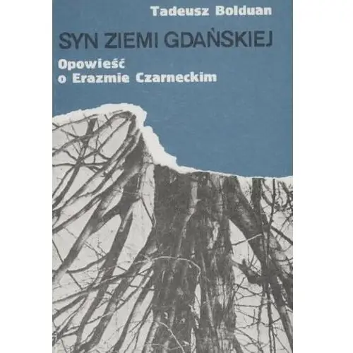 Syn ziemi gdańskiej. Opowieść o Erazmie Czarneckim