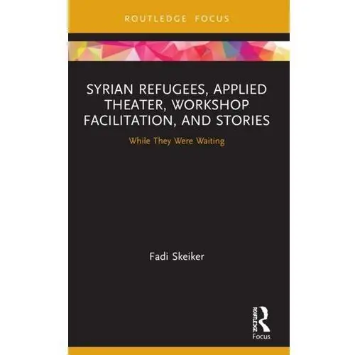 Syrian Refugees, Applied Theater, Workshop Facilitation, and Stories Skeiker, Fadi