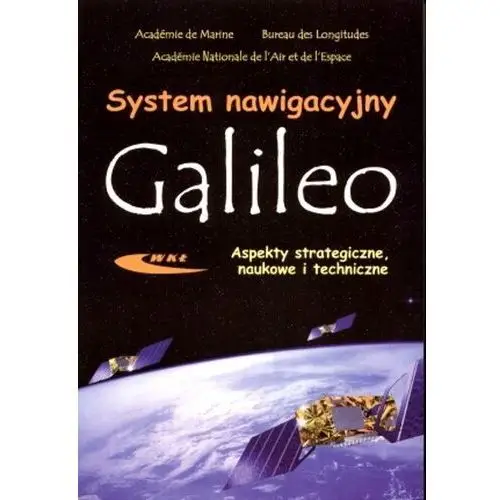 System nawigacyjny Galileo. Aspekty strategiczne, naukowe i techniczne