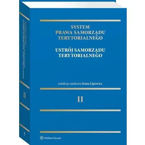 System Prawa Samorządu Terytorialnego. Ustrój samorządu terytorialnego. Tom 2