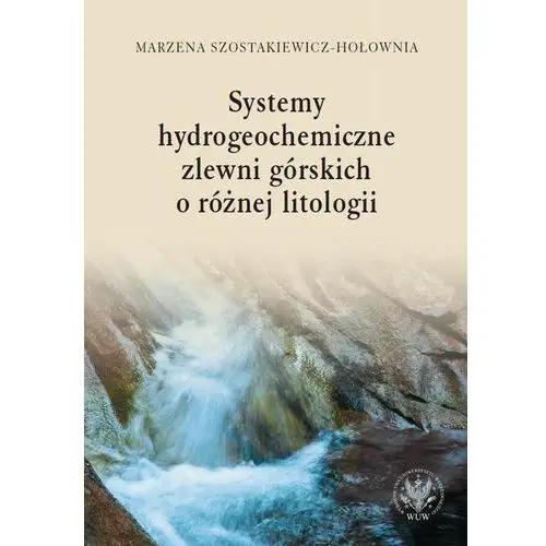 Systemy hydrogeochemiczne zlewni górskich o różnej litologii - Marzena Szostakiewicz-Hołownia (PDF)