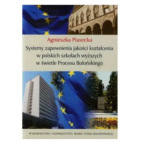 Systemy zapewnienia jakości kształcenia w polskich szkołach wyższych w świetle Procesu Bolońskiego - Agnieszka Piasecka