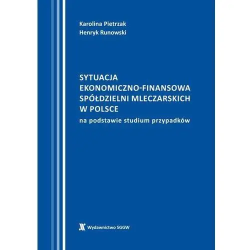 Sytuacja ekonomiczno-finansowa spółdzielni mleczarskich w polsce na podstawie studium przypadków