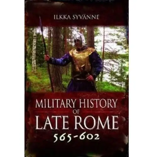 Syvanne, ilkka Military history of late rome 565-602