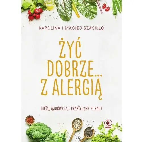 Szaciłło karolina, szaciłło maciej Żyć dobrze... z alergią