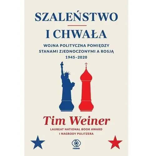 Szaleństwo i chwała. Wojna polityczna pomiędzy Stanami Zjednoczonymi a Rosją, 1945-2020