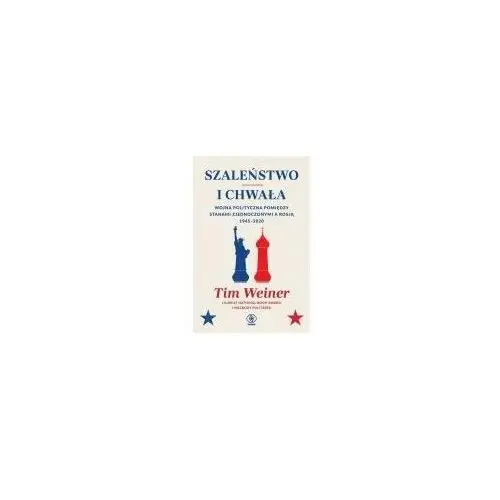 Szaleństwo i chwała. wojna polityczna pomiędzy stanami zjednoczonymi a rosją 1945-2020