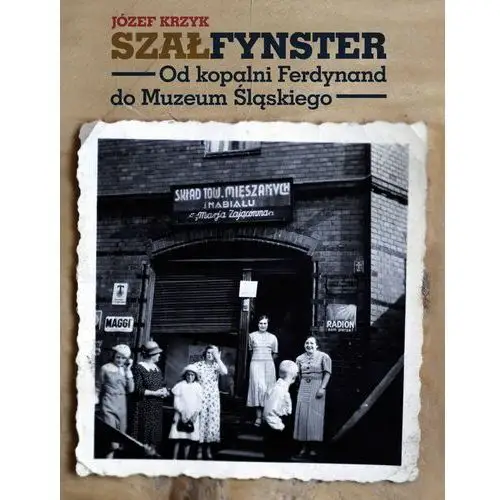 Szałfynster od kopalni ferdynand do muzeum śląskiego