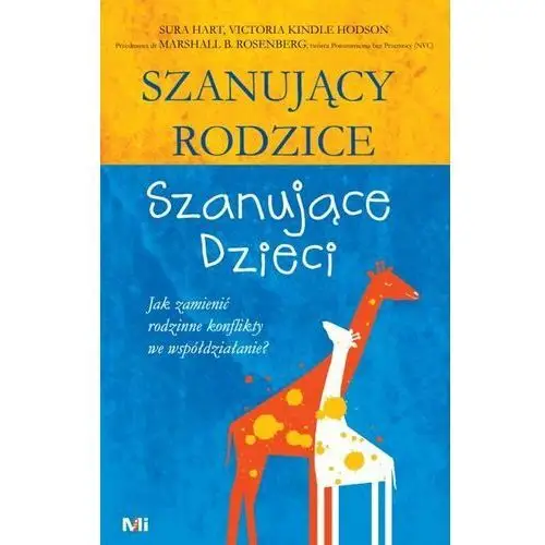 Szanujący rodzice, szanujące dzieci. Jak zamienić rodzinne konflikty we współdziałanie?