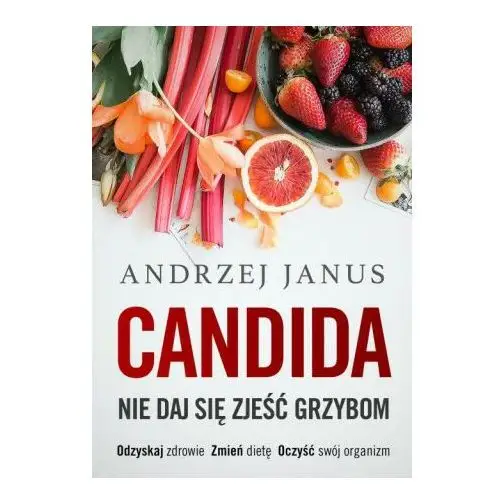 Candida. Nie daj się zjeść grzybom