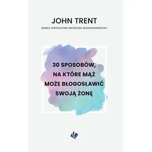 Szaron 30 sposobów, na które mąż może błogosławić swoją żonę - trent john