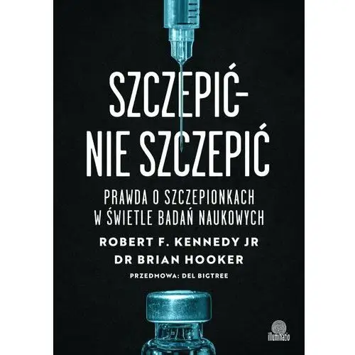 Szczepić - nie szczepić. Prawda o szczepionkach w świetle badań naukowych