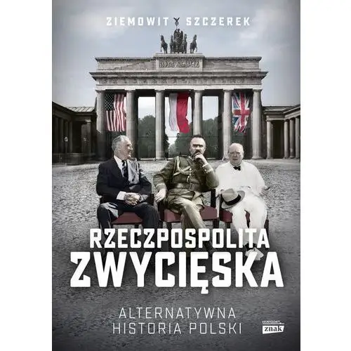 Rzeczpospolita zwycięska. alternatywna historia polski Szczerek ziemowit