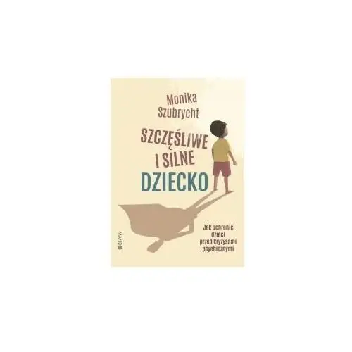 Szczęśliwe i silne dziecko. Jak uchronić dzieci przed kryzysami psychicznymi 2