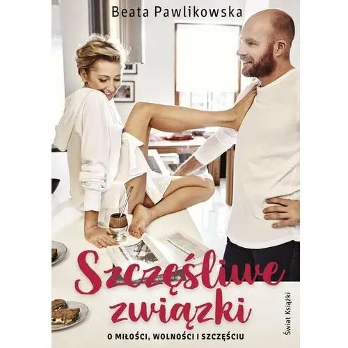 Szczęśliwe związki. O miłości, wolności i szczęściu