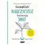 SZCZĘŚLIWI NAUCZYCIELE ZMIENIAJĄ ŚWIAT PRZEWODNIK PRAKTYKOWANIA UWAŻNOŚCI W EDUKACJI THICH NHAT HANH,KATHERINE WEARE Sklep on-line