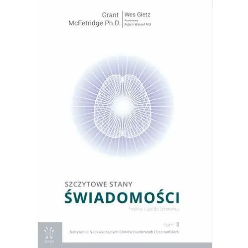 Szczytowe stany świadomości. Teoria i Zastosowanie. Tom 2. Nabywanie Nadzwyczajnych Stanów Duchowych i Szamańskich