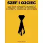 Szef i ojciec. Jak być dobrym szefem i lepszym ojcem Sklep on-line