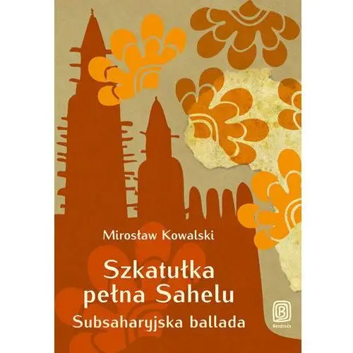 Szkatułka pełna Sahelu. Subsaharyjska ballada