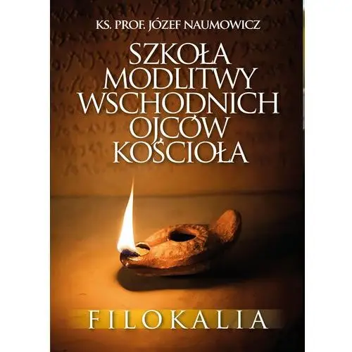 Szkoła modlitwy wschodnich Ojców Kościoła. Filokalia