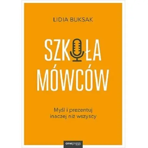 Szkoła Mówców. Myśl i prezentuj inaczej niż wszyscy