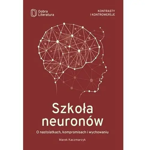 Szkoła neuronów. O nastolatkach, kompromisach i wychowaniu