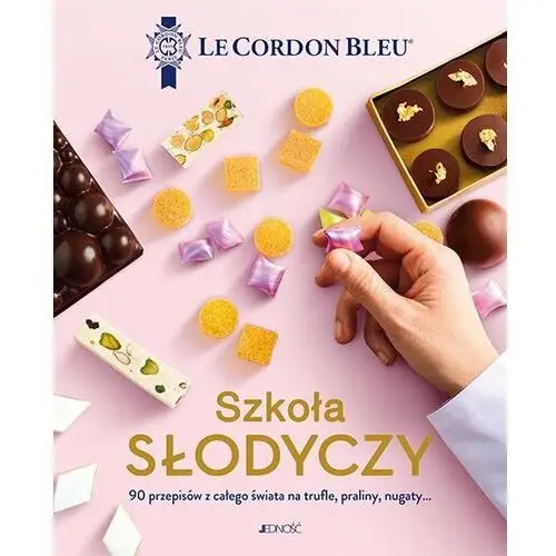 Szkoła słodyczy. 90 przepisów z całego świata na trufle, praliny, nugaty... Le Cordon Bleu